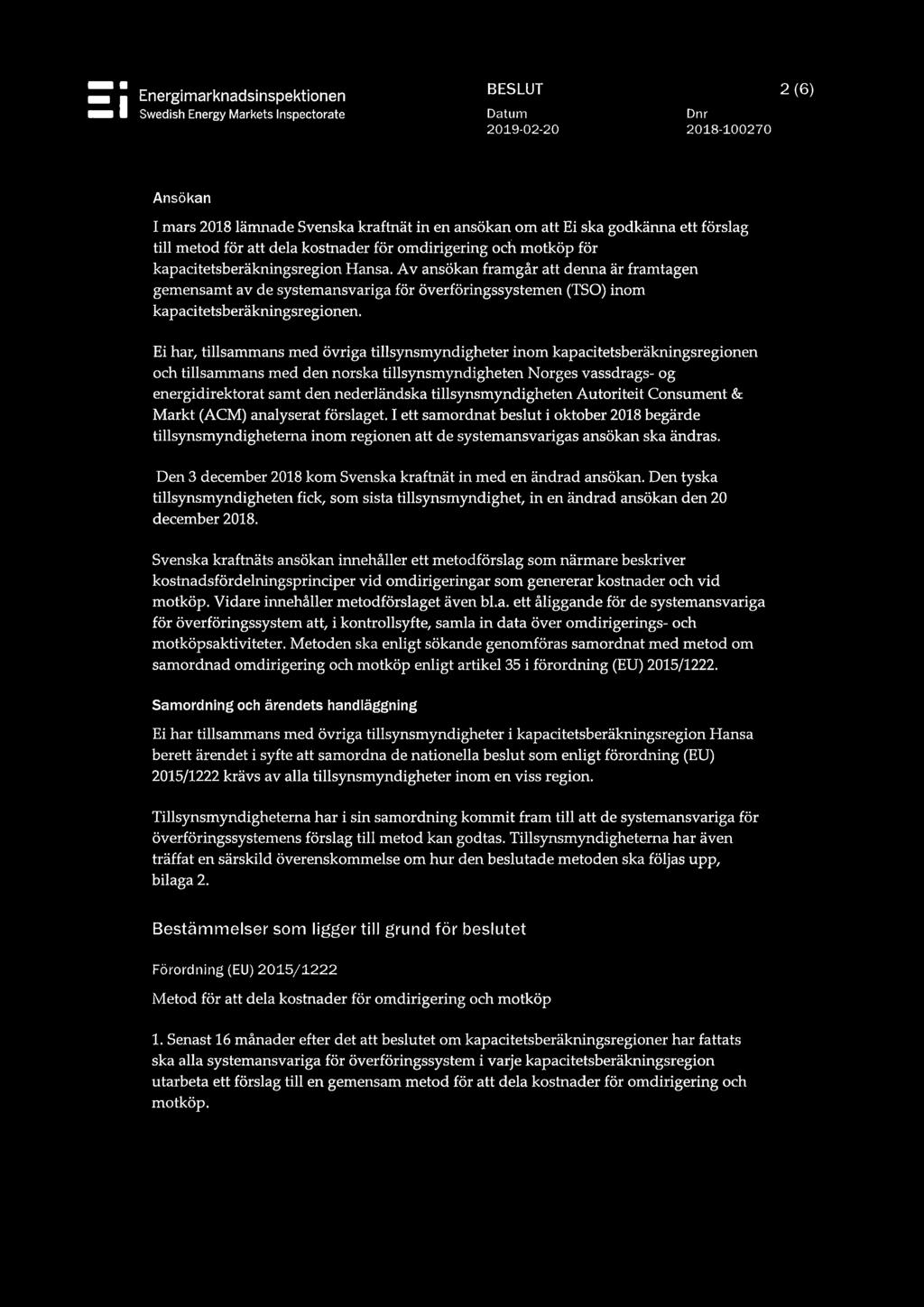 Av ansökan framgår att denna är framtagen gemensamt av de systemansvariga för överföringssystemen (TSO) inom kapacitetsberäkningsregionen.