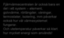 Fjärrvärmecentraler i större fastigheter Fjärrvärmecentralen är också bara en del i ett system element, golvvärme, rörlängder, våningar, termostater,