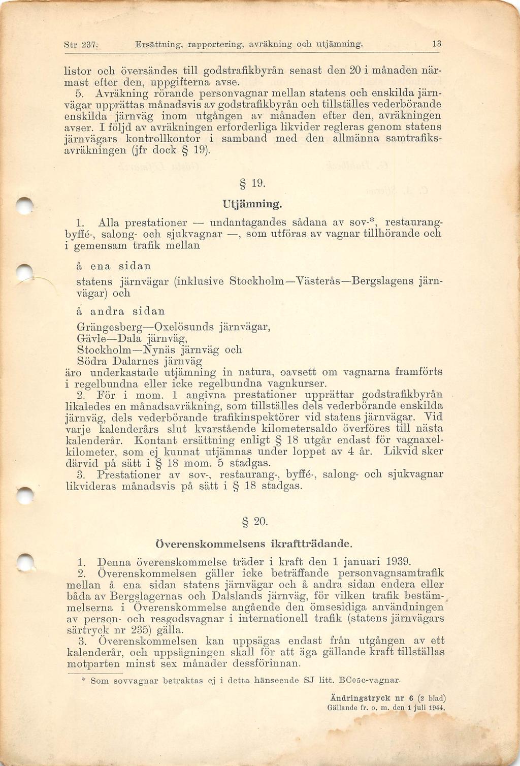 Str 337.- Ersättning, rapportering, avräkning ocli utjämning. 3 listor och översändes till godstrafikbyrån senast den 20 i månaden när mast efter den, uppgifterna avse. 5.