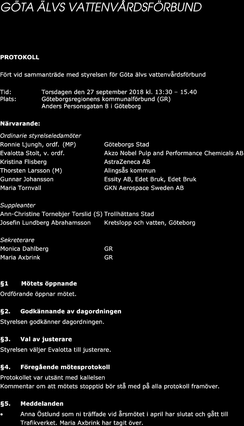 eorn Aws vanrnvårdsforbund PROTOKOLL Fört vid smmnträde med styrelsen för Göt älvs vttenvårdsförbund Tid: Plts: Torsdgen den 27 september 2018 kl. 13:30-15.