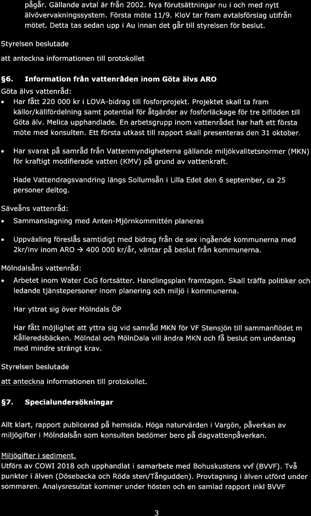 pågår. Gällnde vtl är frïn 2OO2. Ny förutsättningr nu i och med nytt älvövervkningssystem. Först möte 11l9, KloV tr frm vtlsförslg utifrån mötet.