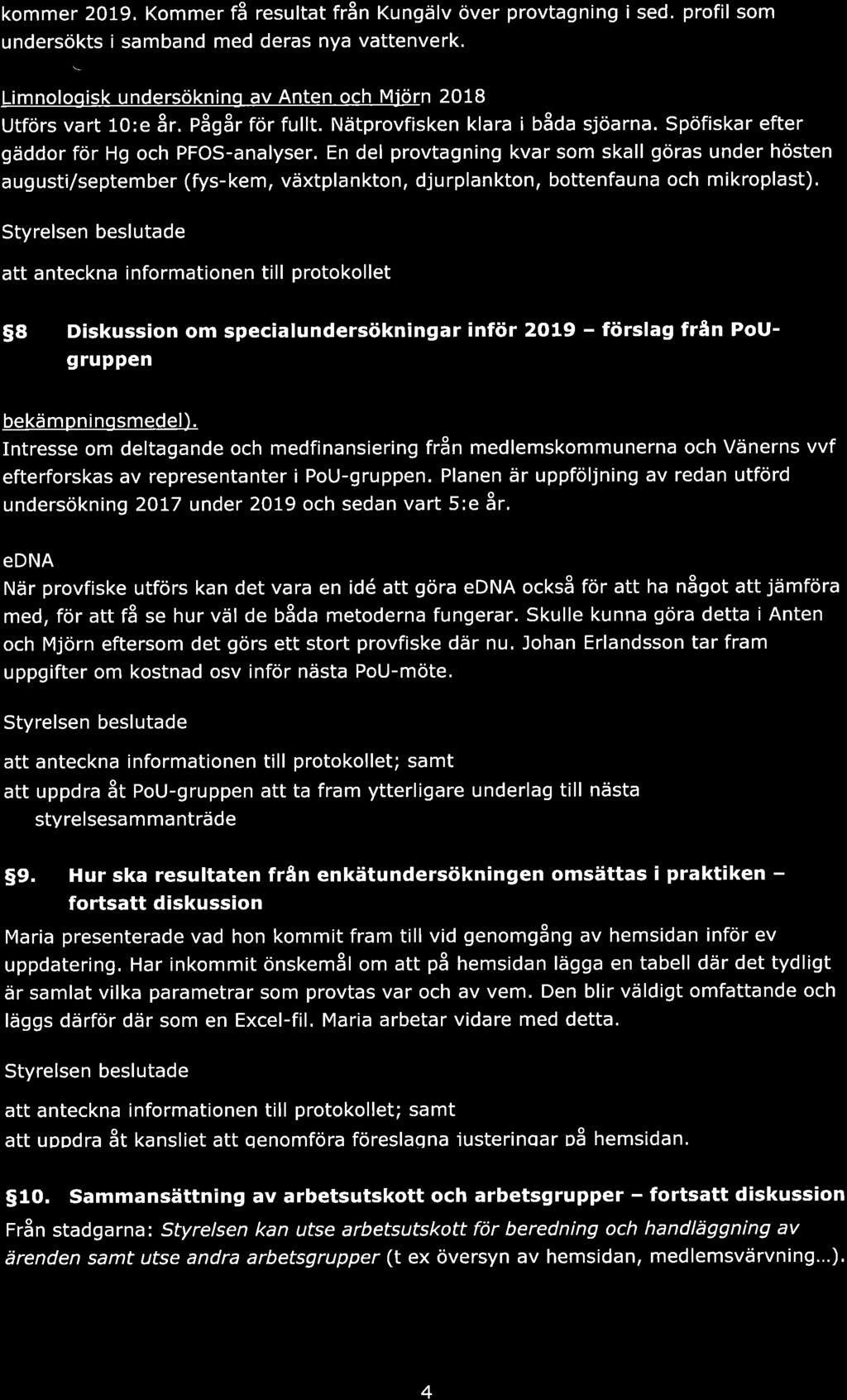 kommer 2OIg. Kommer få resultt från Kungälv över provtgning ised. profil som undersökts i smbnd med ders ny vttenverk. Limnologisk undersöknino v Anten och MIörn 2018 Utförs vrt 10:e år.