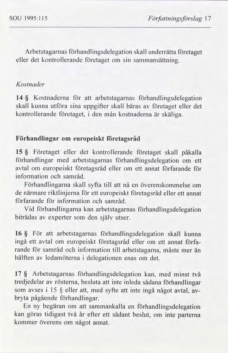 SOU 1995: 115 F ärjfattnngsförslag 17 Arbetstagarnas Förhandlngsdelegaton skall underrätta Företaget eller kontrollerande företaget sn sammansättnng.
