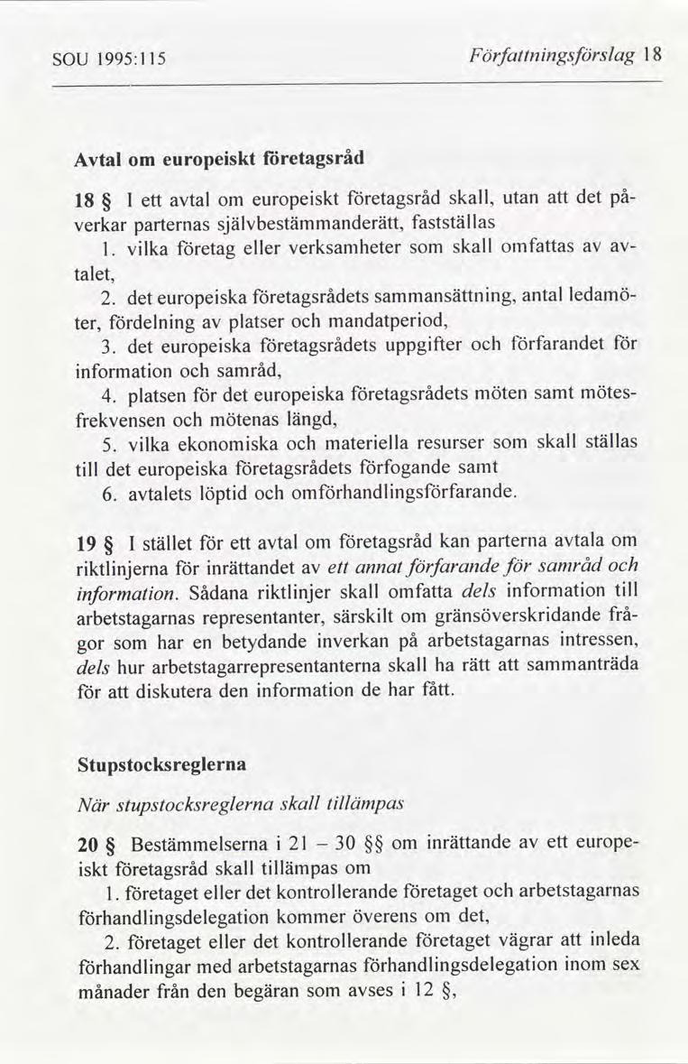 SOU 1995:] 15 Författnngsförslag 18 Avtal europeskt företagsråd 18 l ett tal europeskt företagsråd skall, utan att på verkar parternas självbestämmanderätt, fastställas vlka företag eller