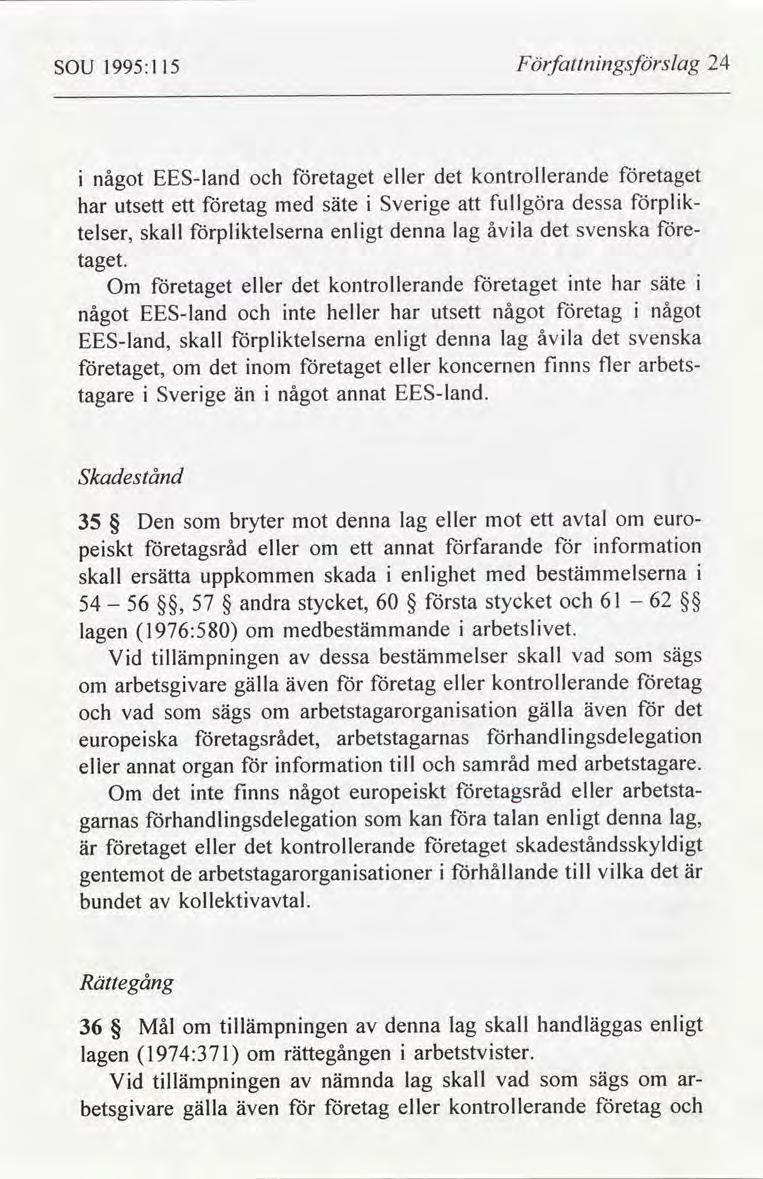 SOU 1995:115 Författnngsförslag 24 något EESland företaget eller kontrollerande företaget har utsett ett företag med säte Sverge att fullgöra dessa förplk telser, taget.