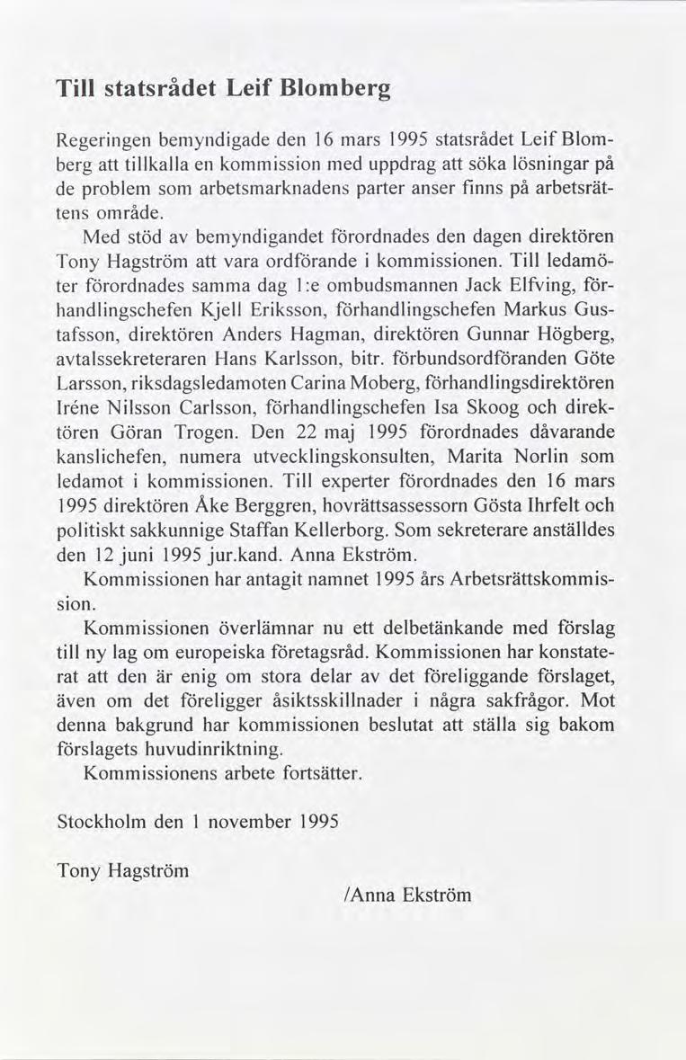 Tll statsrå Lef Blberg Regerngen bemyndgade den 16 mars 1995 statsrå Lef Bl berg att tllkalla en kmsson med uppdrag att söka lösnngar på de problem s arbetsmarknadens parter anser fnns på arbetsrät