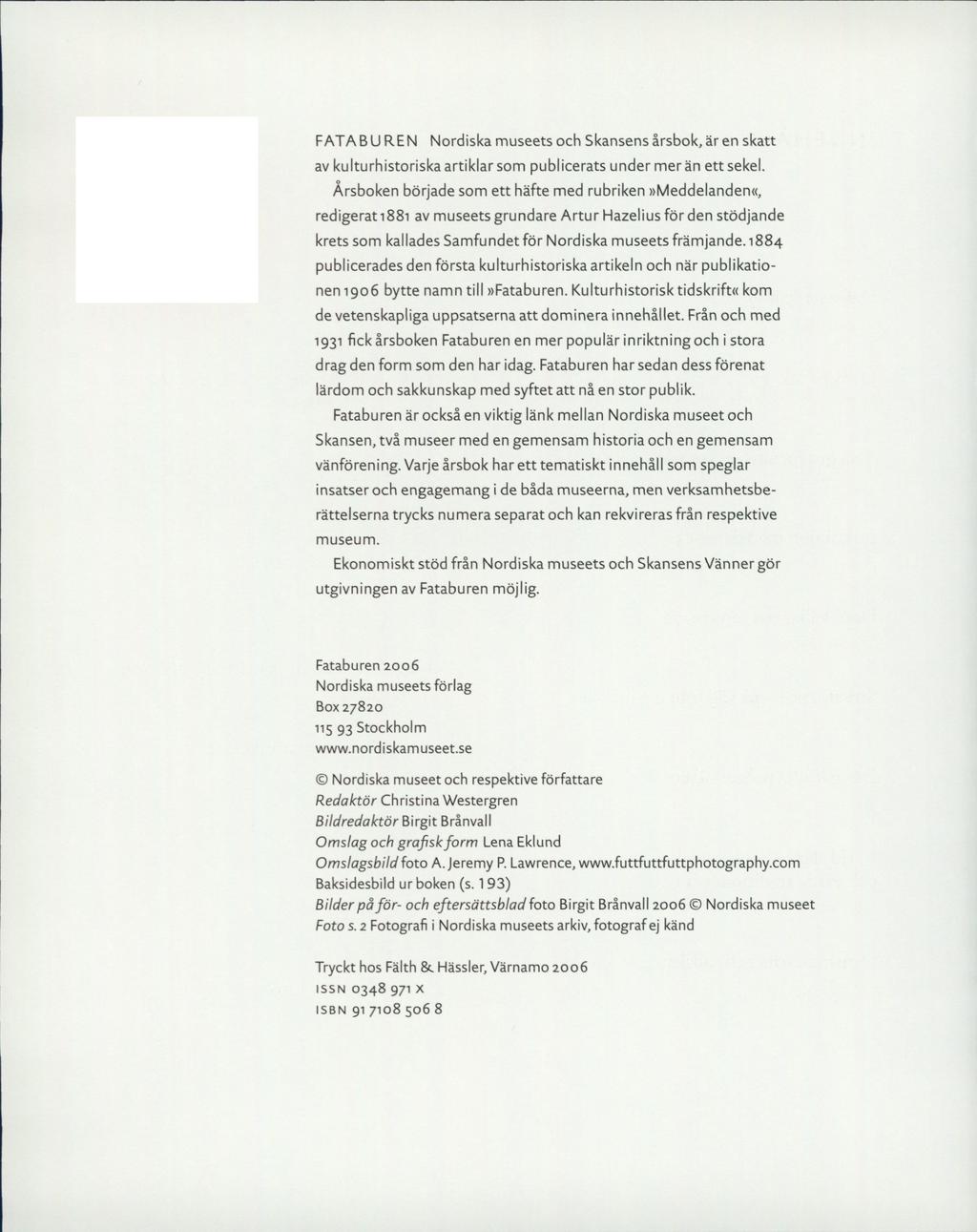 FATABUREN Nordiska museets och Skansens årsbok, är en skatt av kulturhistoriska artiklar som publicerats under mer än ett sekel.