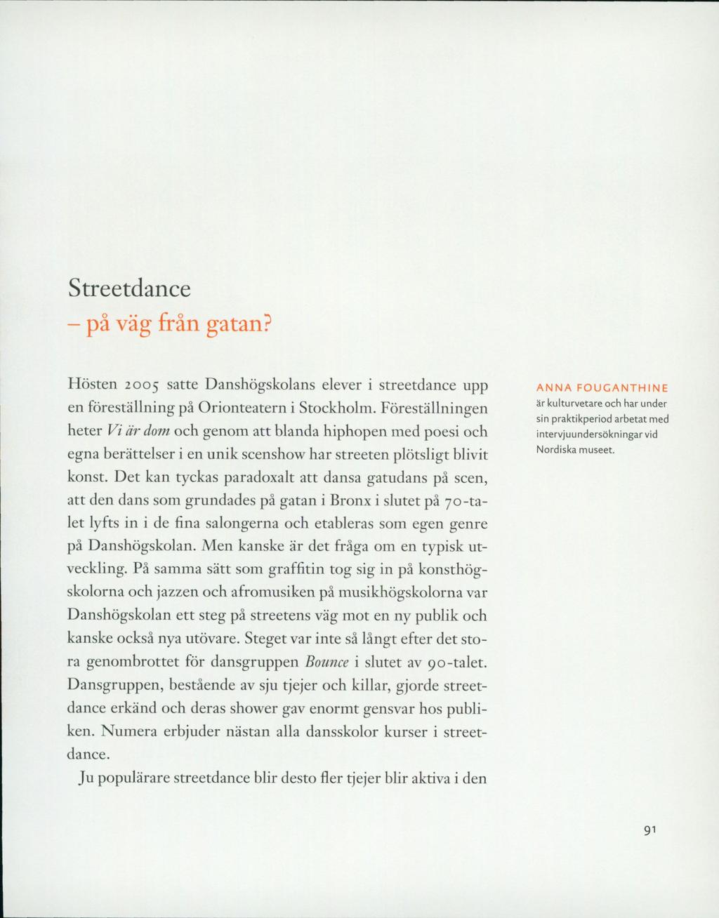 Streetdance - på väg från gatan? Hösten 2005 satte Danshögskolans elever i streetdance upp en föreställning på Orionteatern i Stockholm.