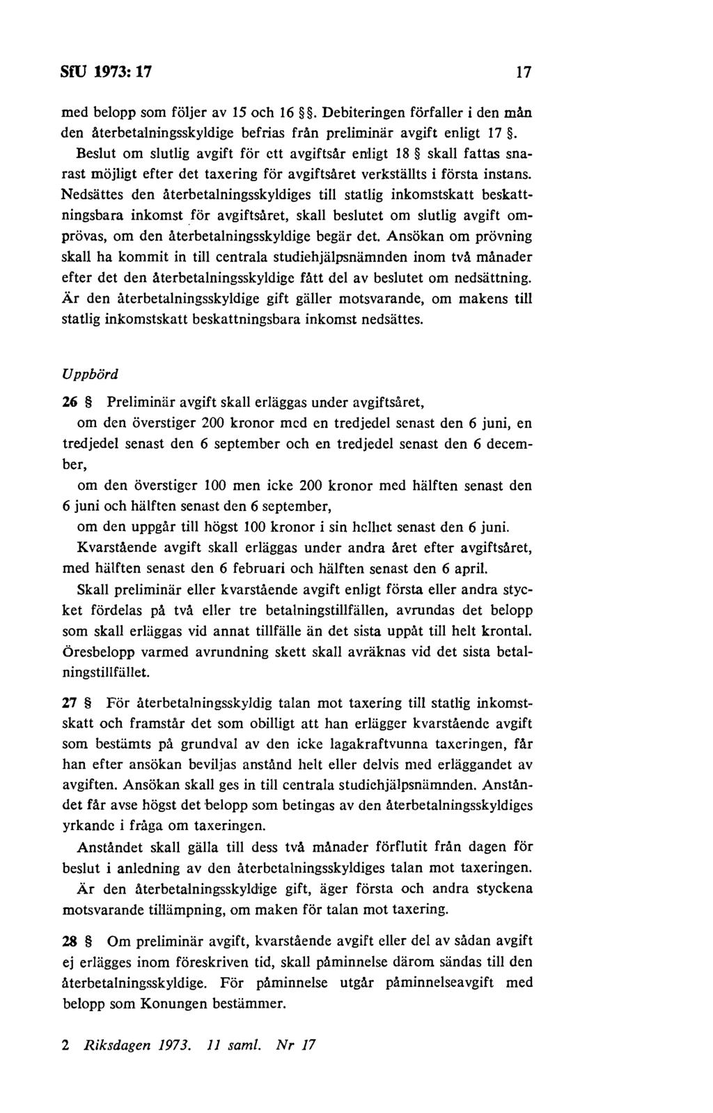 SfU 1973:17 17 med belopp som följer av 15 och 16. Debiteringen förfaller i den mån den återbetalningsskyldige befrias från preliminär avgift enligt 17.