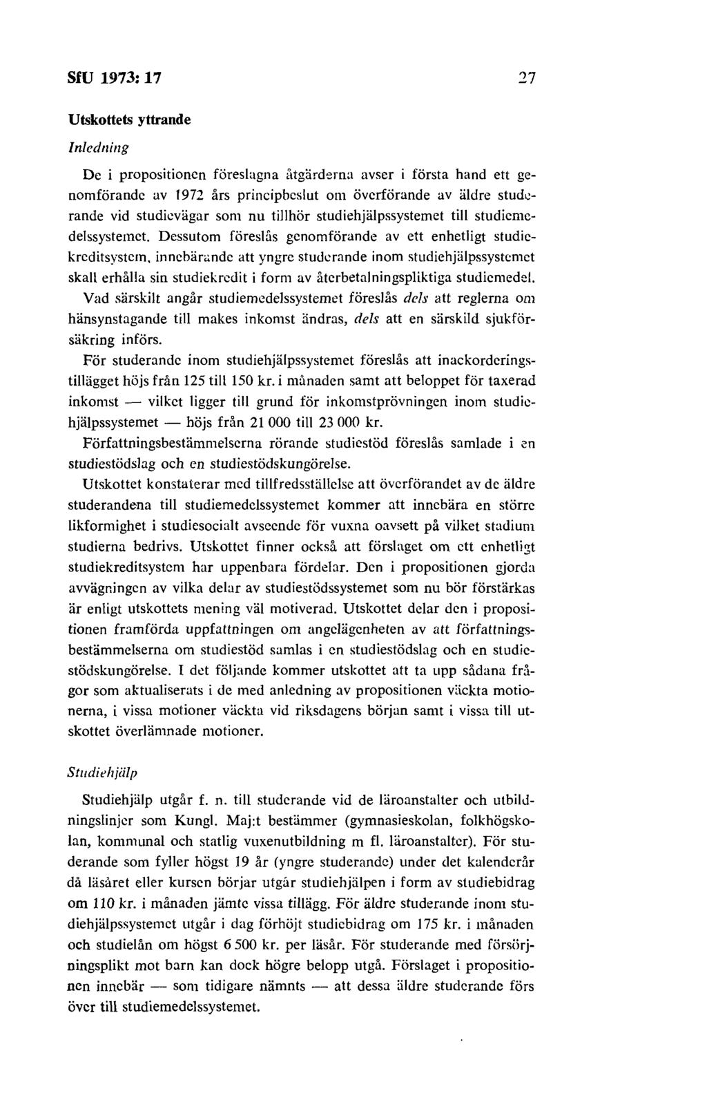 SfU 1973: 17 27 Utskottets yttrande Inledning De i propositionen föreslagna åtgärdern:t avser i första hand ett genomförande av 1972 års principbeslut om överförande av äldre studi.