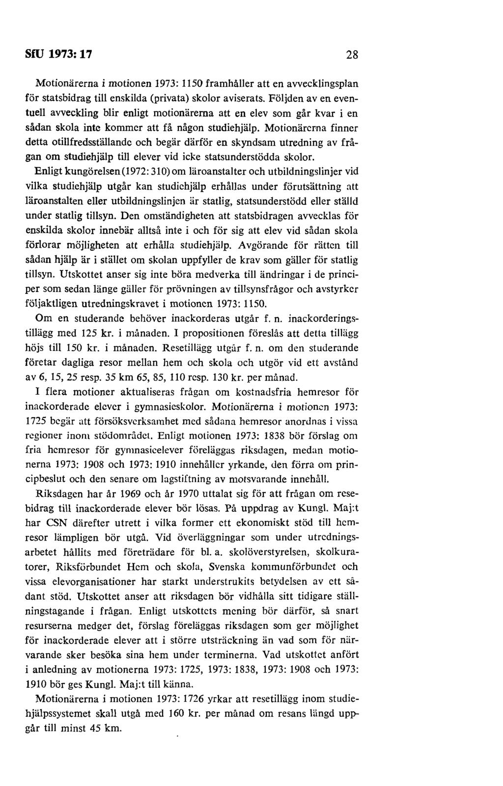 SfU 1973: 17 28 Motionärerna i motionen 1973: 1150 framhåller att en avvecklingsplan för statsbidrag till enskilda (privata) skolor aviserats.