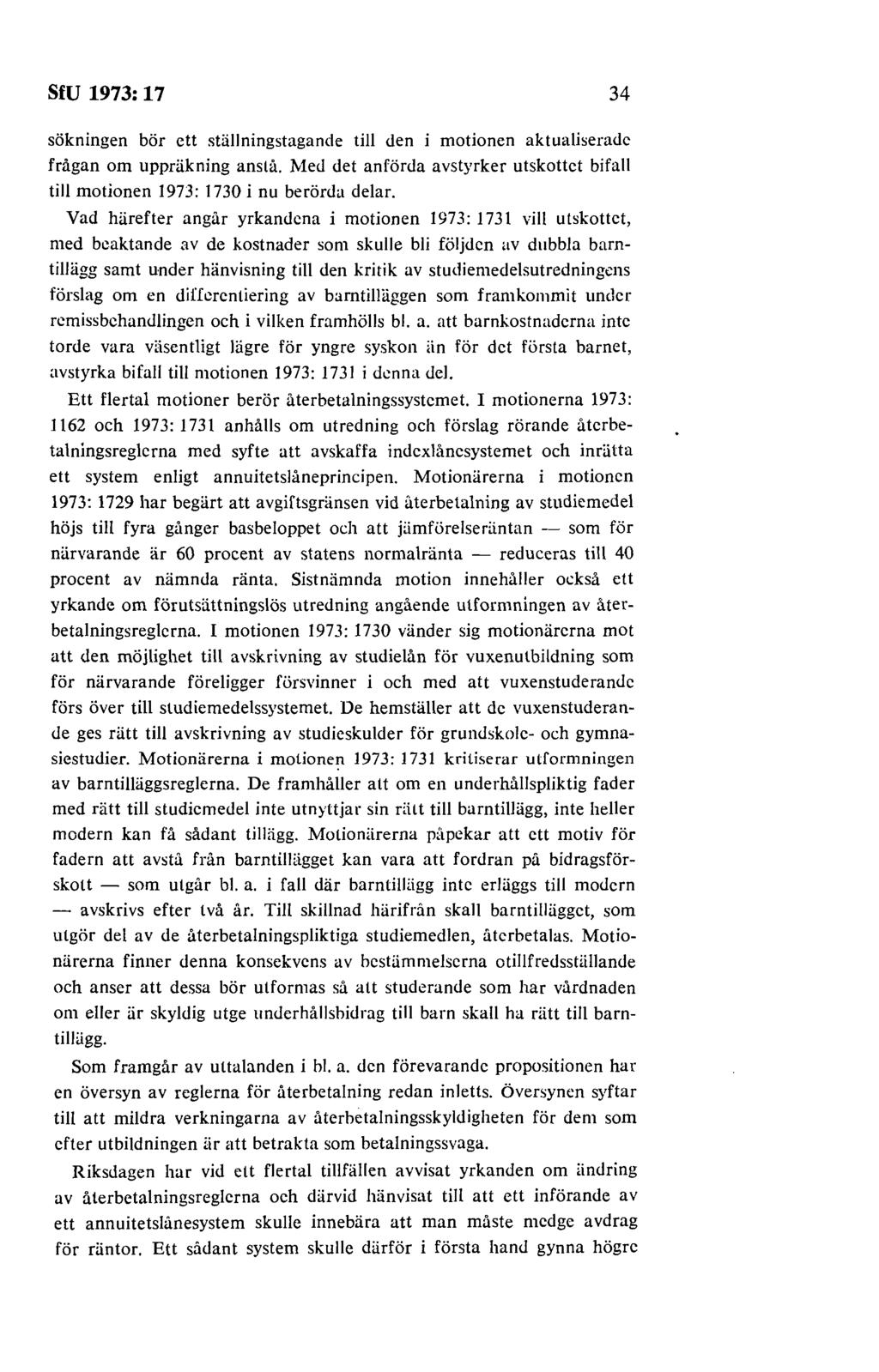 sm 1973: 11 34 sökningen bör ett ställningstagande till den i motionen aktualiserade frågan om uppräkning anslå. Med det anförda avstyrker utskottet bifall till motionen 1973: 1730 i nu berörda delar.