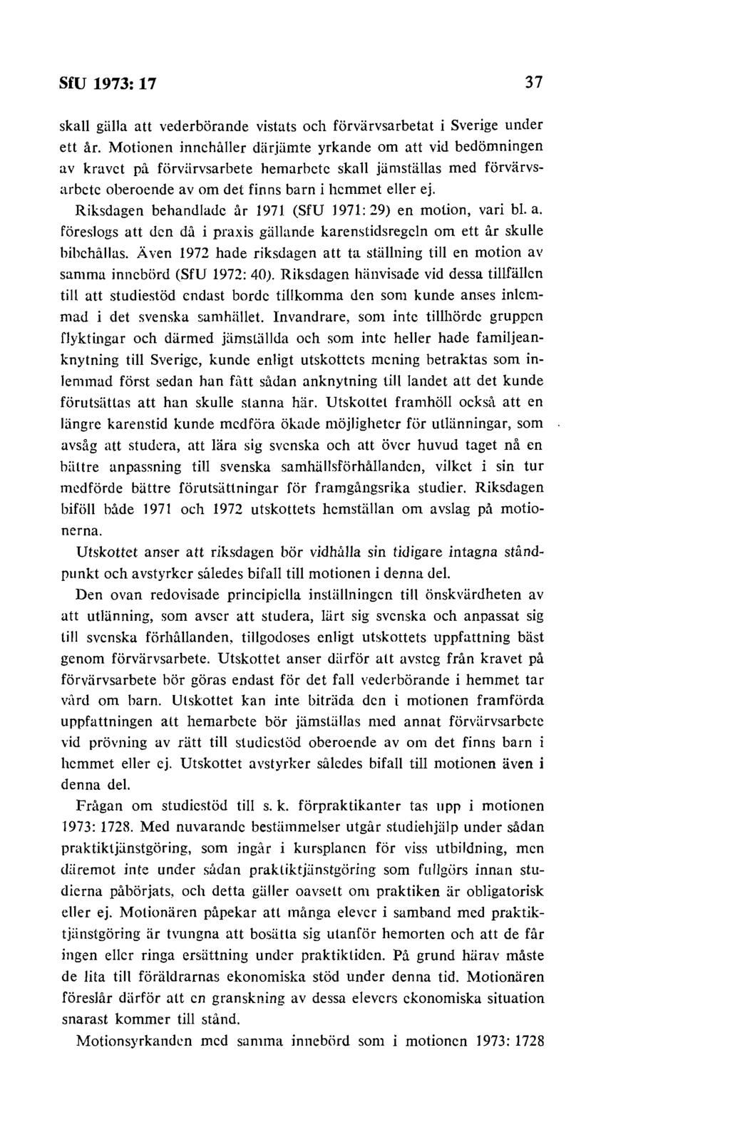 SfU 1973: 17 37 skall giil1a att vederbörande vistats och förvärvsarbetat i Sverige under ett år.