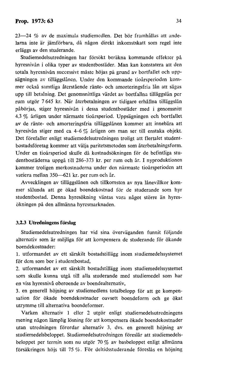 Prop. 1973: 63 34 23-24 % av de maximala studiemedlen. Det bör framhållas att andelarna inte är jämförbara, då någon direkt inkomstskatt som regel inte erläggs av den studerande.