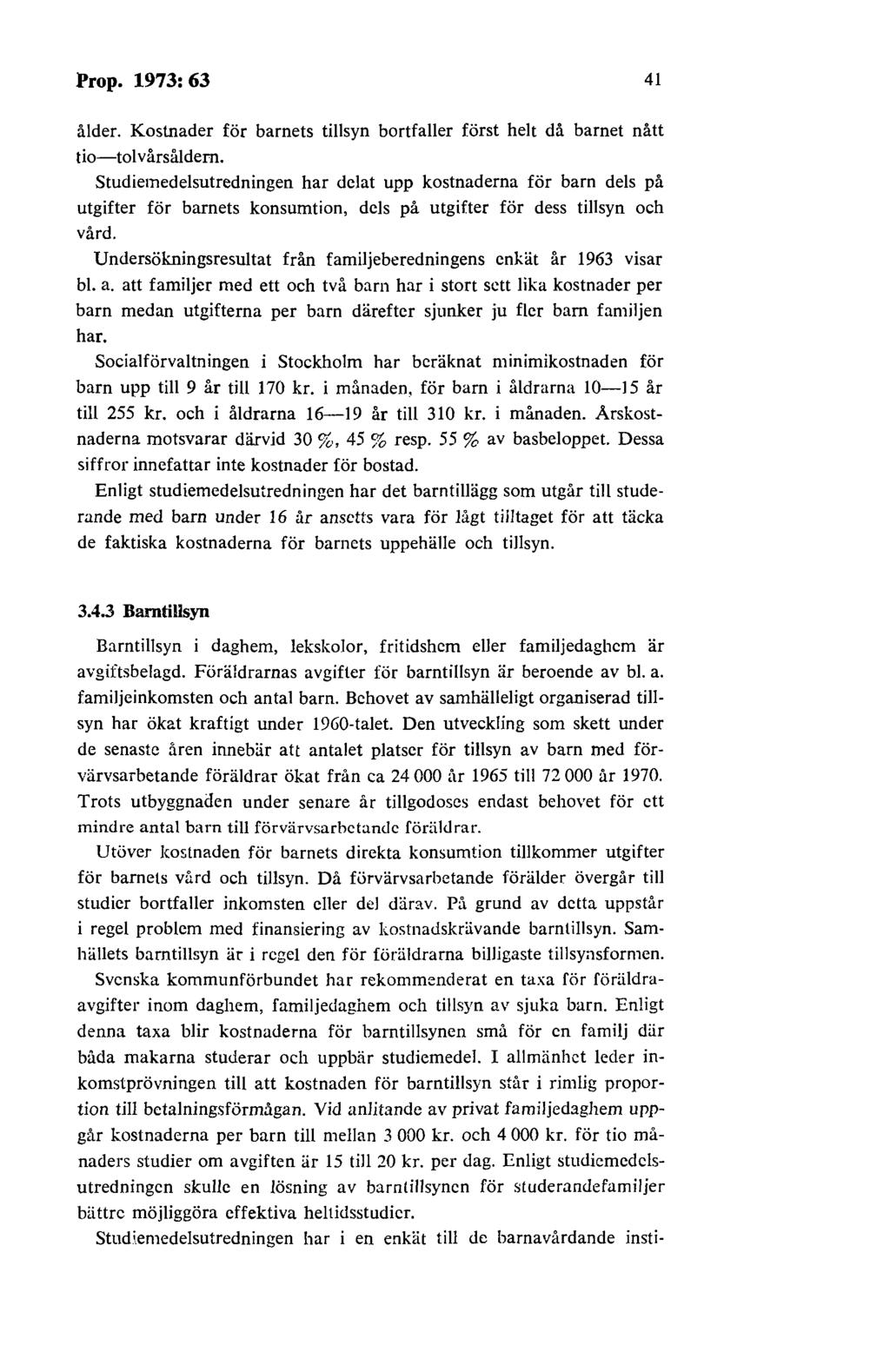 Prop. 1973: 63 41 ålder. Kostnader för barnets tillsyn bortfaller först helt då barnet nått tio-tolvårsåldern.