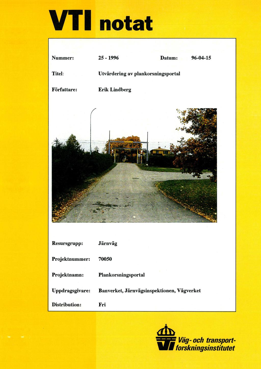 VTT notat Nummer: 25-1996 Datum: 96-04-15 Titel: Utvärdering av plankorsningsportal Författare: Erik Lindberg Resursgrupp: Järnväg Projektnummer:
