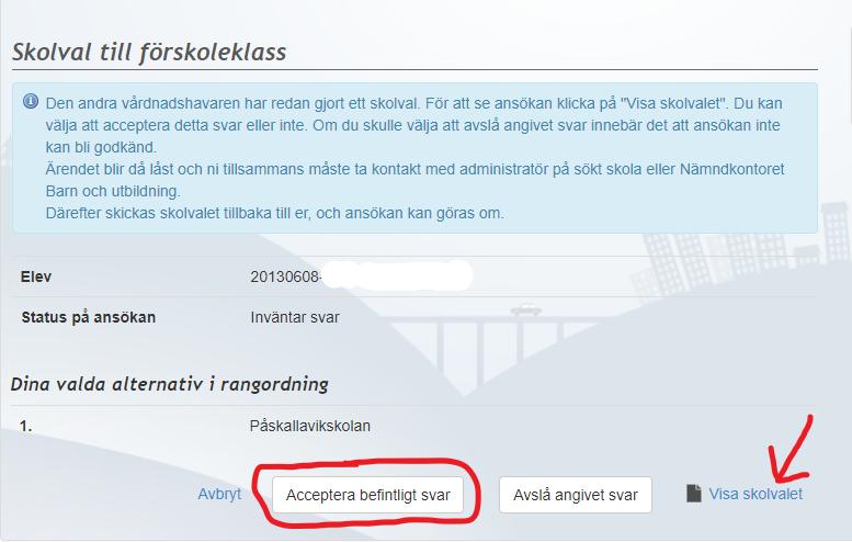 Sida 22 av 22 Välj sedan Acceptera befintligt svar. För att se valet, klicka på Visa skolvalet. OBS! Om man väljer att avslå angivet svar innebär det att ansökan inte kan bli godkänd.