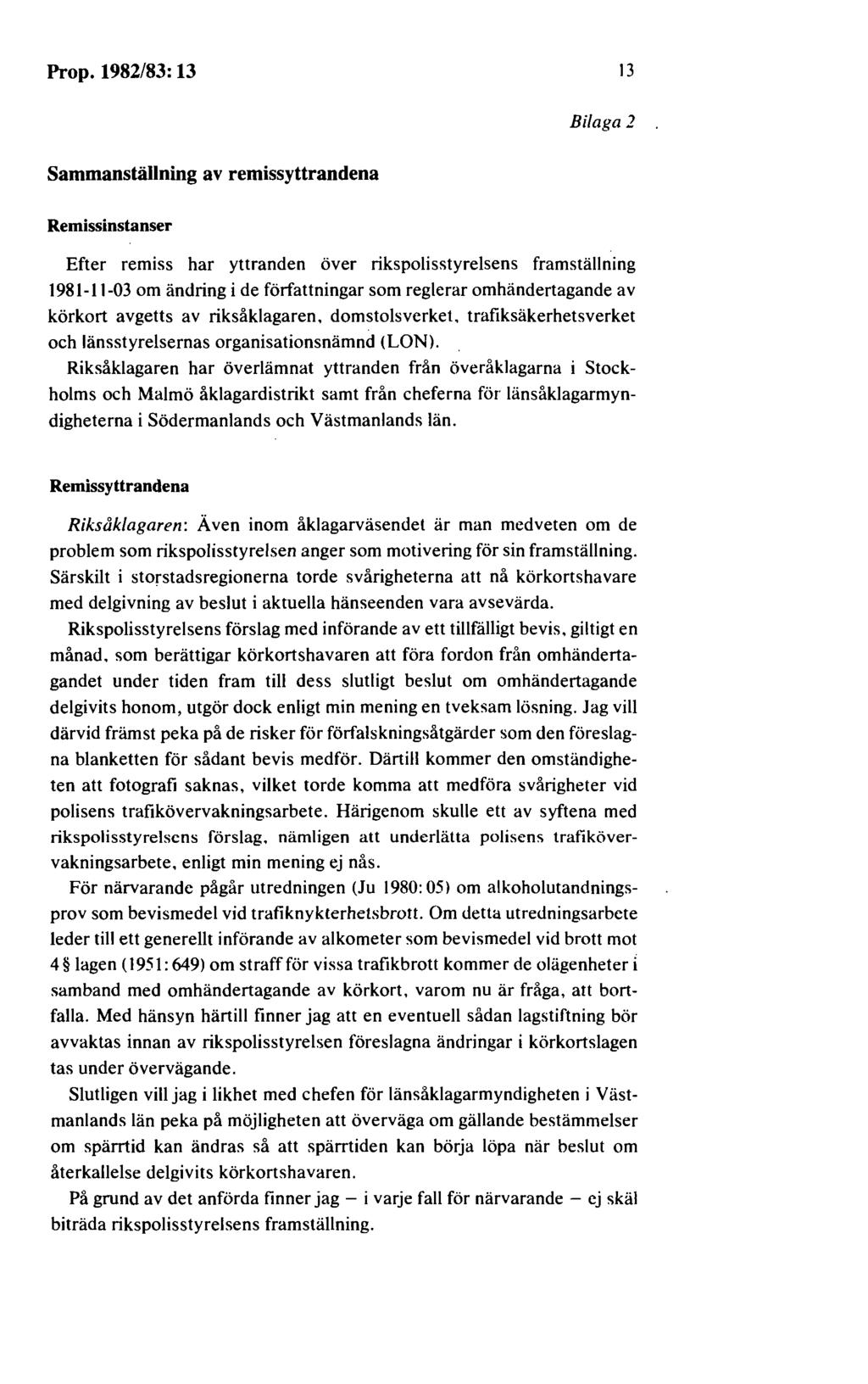 Prop. 1982/83: 13 13 Sammanställning av remissyttrandena Bilaga 2 Remissinstanser Efter remiss har yttranden över rikspolisstyrelsens framställning 1981-11-03 om ändring i de författningar som