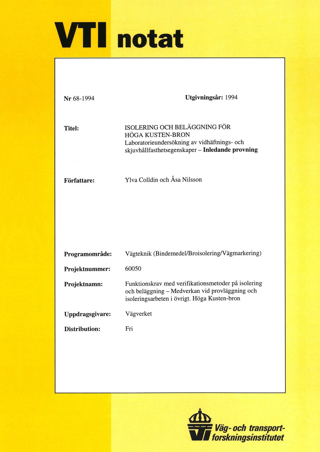VT1 notat Nr 68-1994 Utgivningsår: 1994 Titel: - ISOLERING OCH BELÄGGNING FÖR HÖGA KUSTEN-BRON Laboratorieundersökning av vidhäftnings- och skjuvhållfasthetsegenskaper - Inledande provning