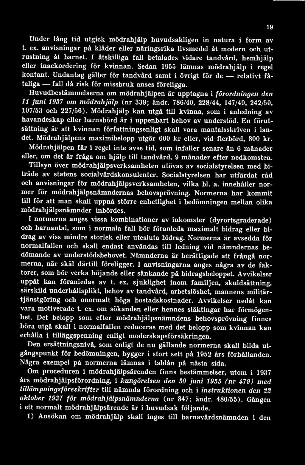Mödrahjälp kan utgå till kvinna, som i anledning av havandeskap eller barnsbörd är i uppenbart behov av understöd.