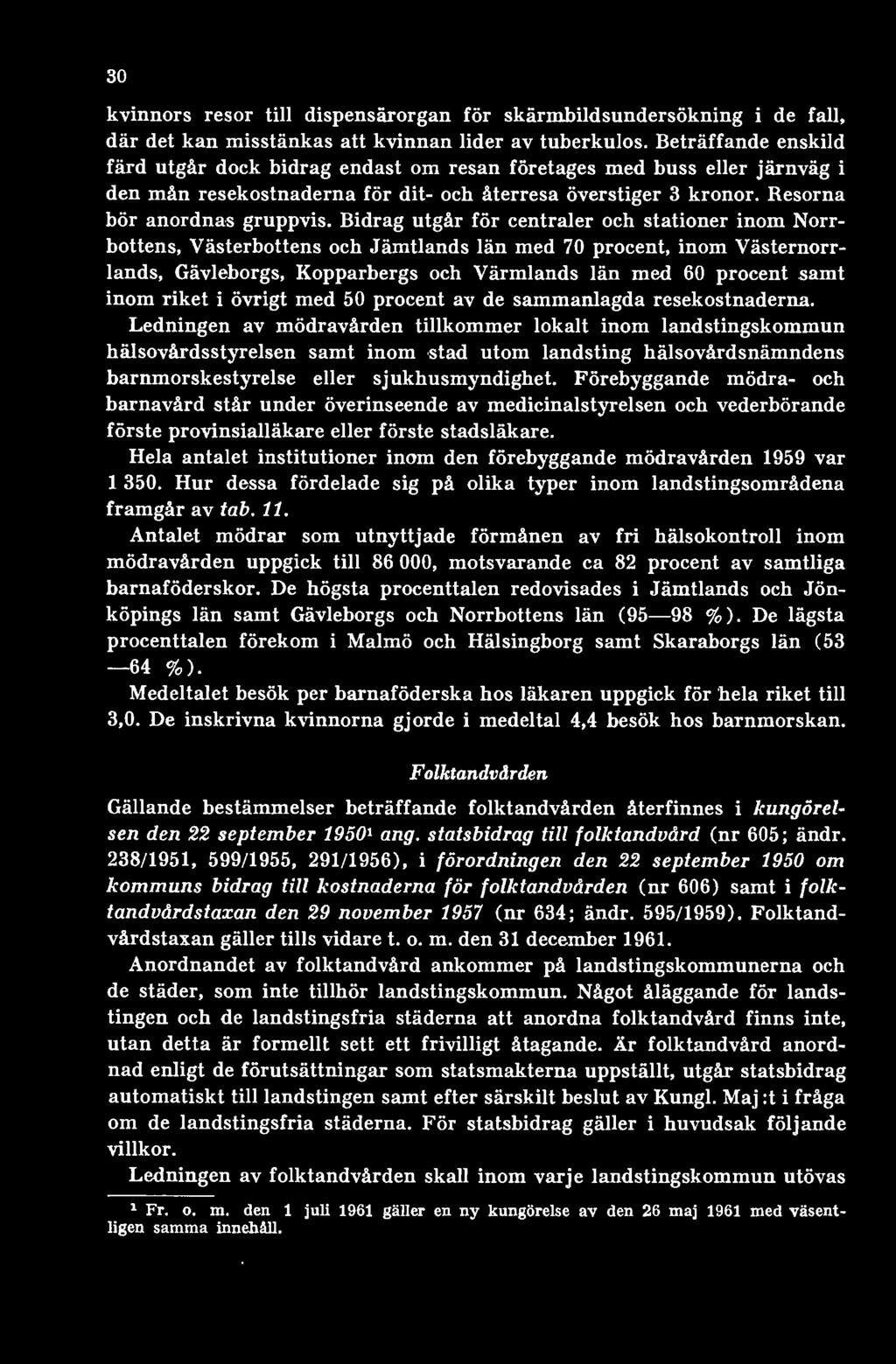Ledningen av mödravården tillkommer lokalt inom landstingskommun hälsovårdsstyrelsen samt inom stad utom landsting hälsovårdsnämndens barnmorskestyrelse eller sjukhusmyndighet.