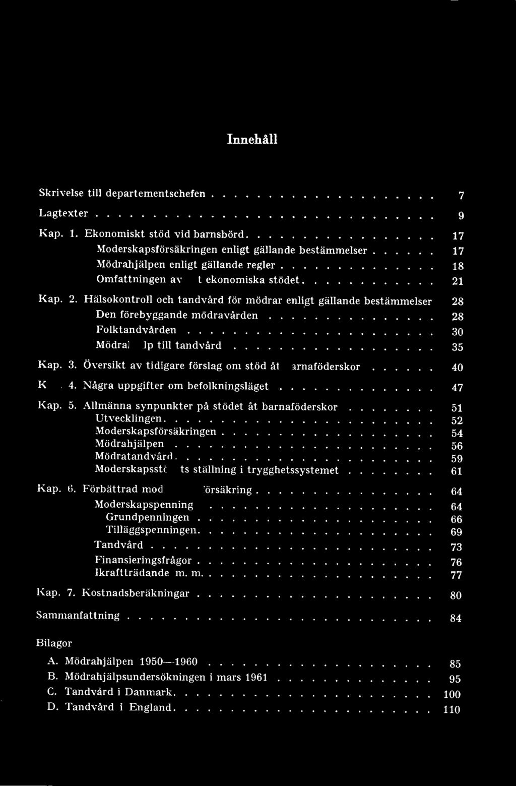 Innehåll Skrivelse till departementschefen 7 Lagtexter 9 Kap. 1.