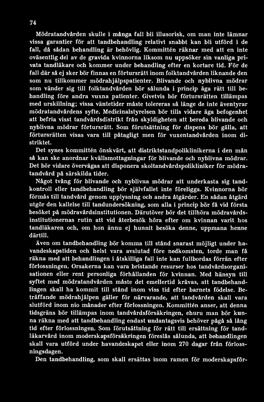 Givetvis bör förtursrätten tillämpas med urskillning; vissa väntetider måste tolereras så länge de inte äventyrar mödratandvårdens syfte.