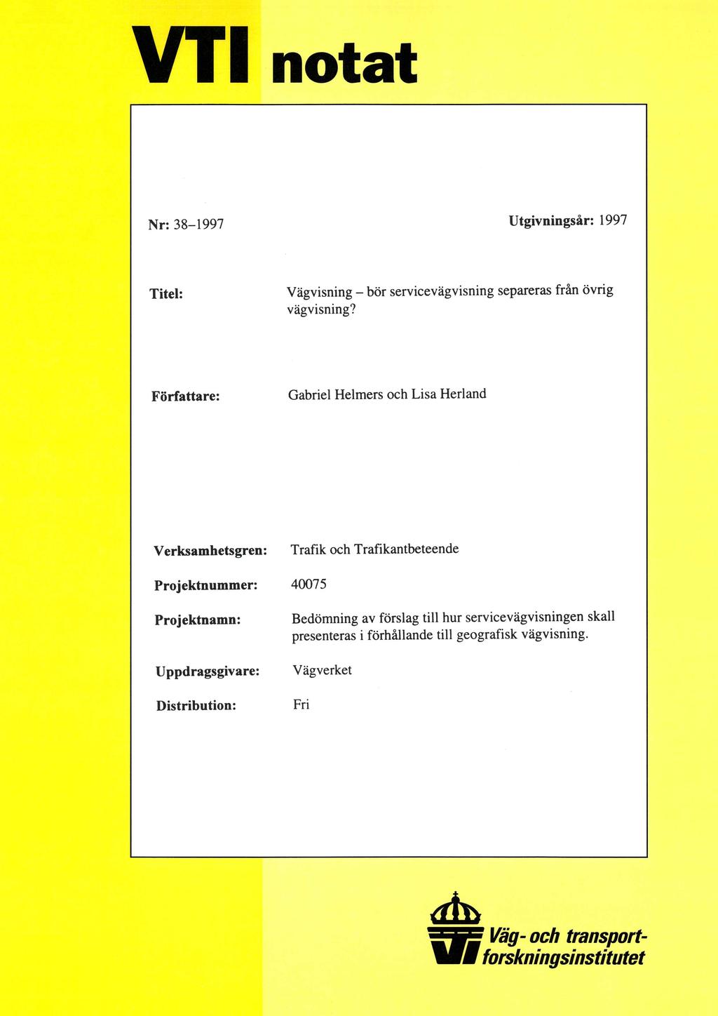 VTT notat Nr: 38-1997 Utgvnngsår: 1997 Ttel: Vägvsnng - bör servcevägvsnng separeras från övrg vägvsnng?