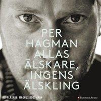 Allas älskare, ingens älskling PDF ladda ner LADDA NER LÄSA Beskrivning Författare: Per Hagman. Det är berättelsen om att bli äldre, om friheten och frihetens pris, om den stora världen och den lilla.