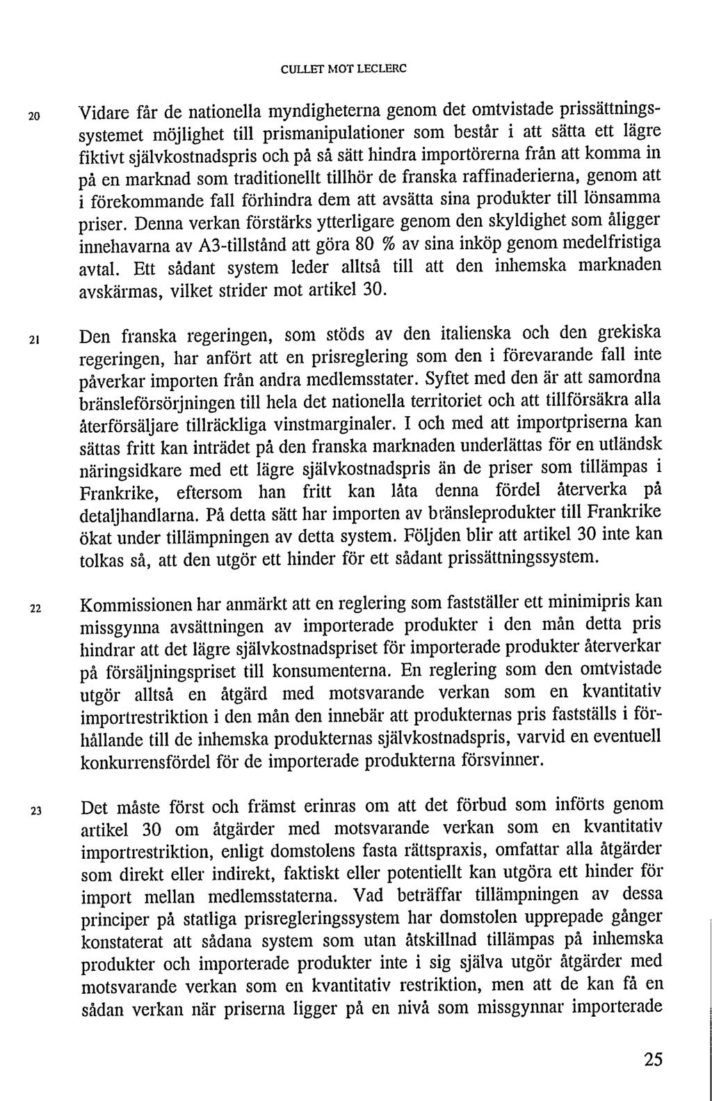 CULLET MOT LECLERC 20 Vidare får de nationella myndigheterna genom det omtvistade prissättningssystemet möjlighet till prismanipulationer som består i att sätta ett lägre fiktivt självkostnadspris