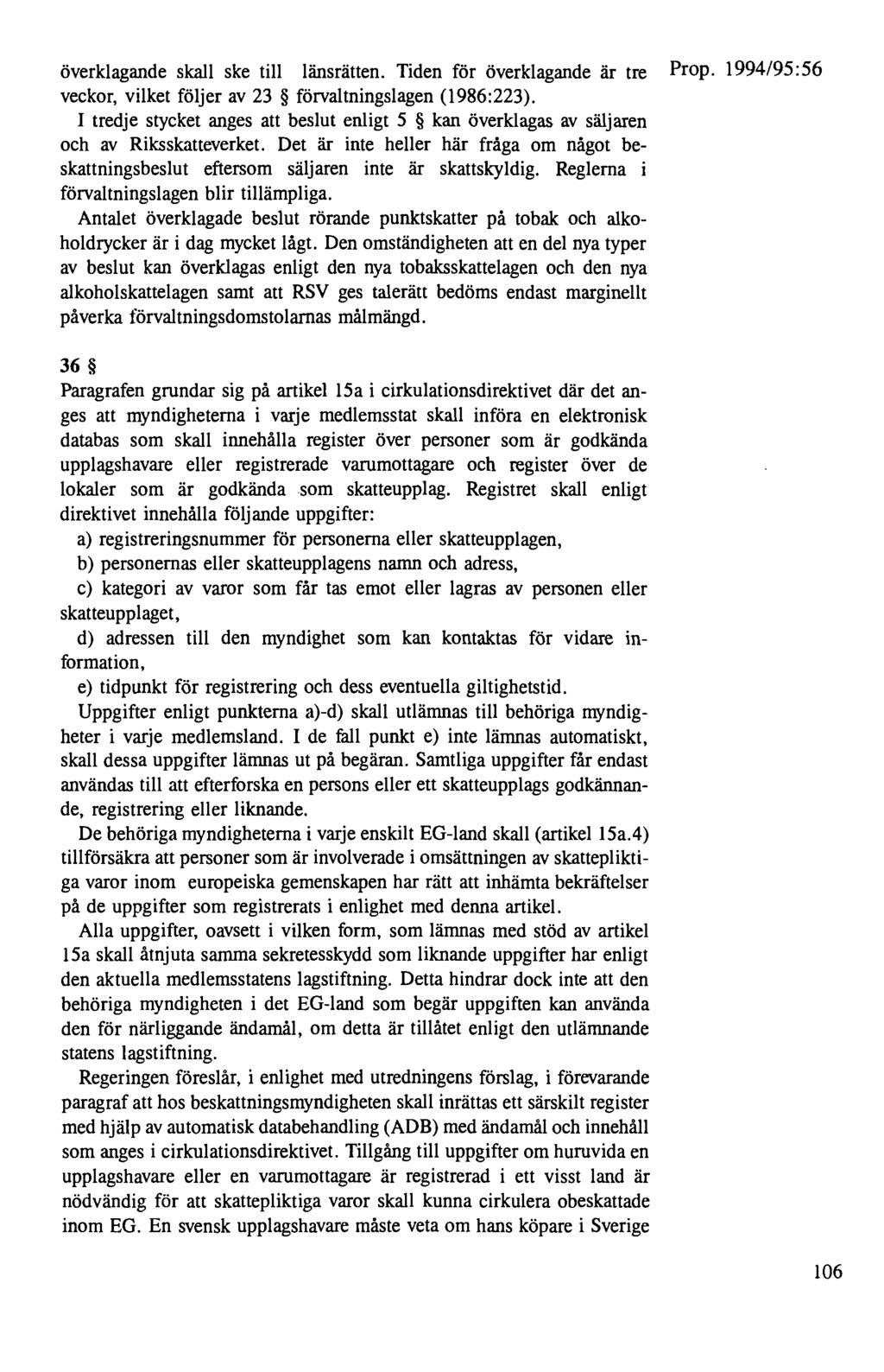 överklagande skall ske till länsrätten. Tiden för överklagande är tre Prop. 1994/95: 56 veckor, vilket följer av 23 förvaltningslagen (1986:223).