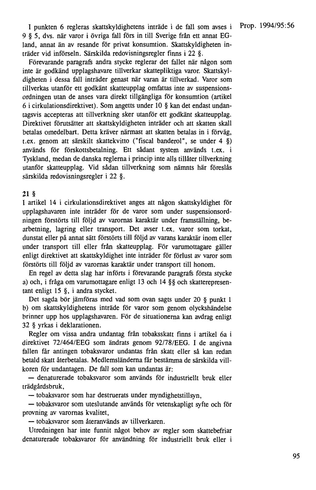 I punkten 6 regleras skattskyldighctens inträde i de fall som avses i Prop. 1994/95:56 9 5, dvs.