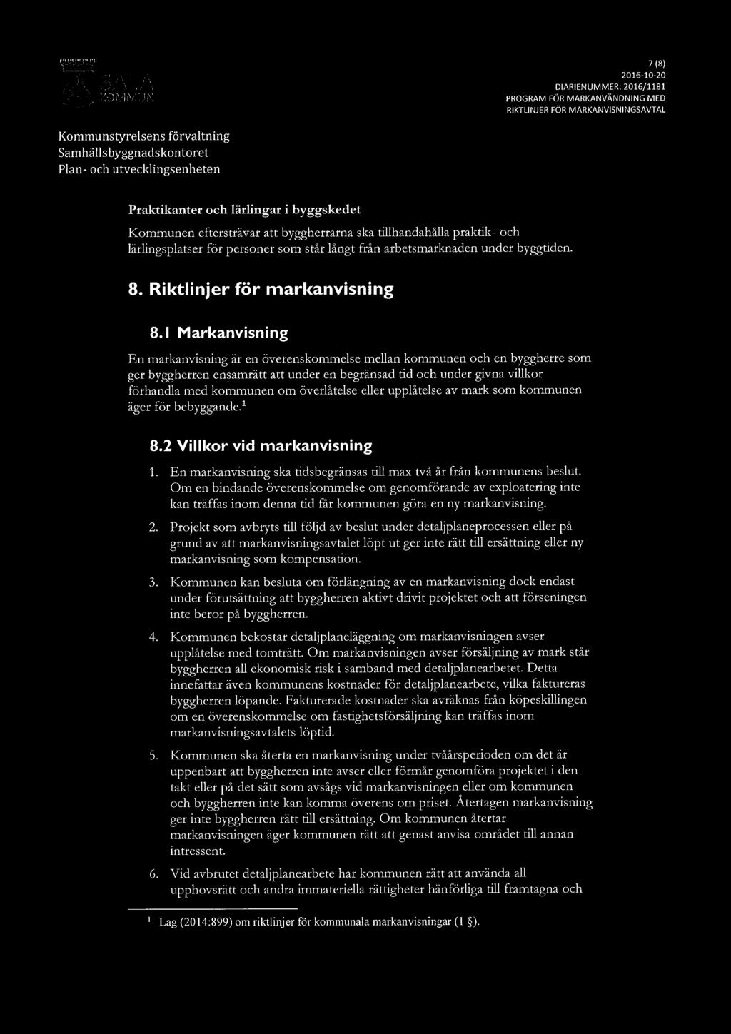 7 (8) SALA 2016-10-20 KOMMUN PROGRAM FÖR MARKANVÄNDNING MED RIKTLINJERFÖR MARKANVISNINGSAVTAL Praktikanter och lärlingar i byggskedet Kommunen eftersträvar att byggherrarna ska tillhandahålla praktik