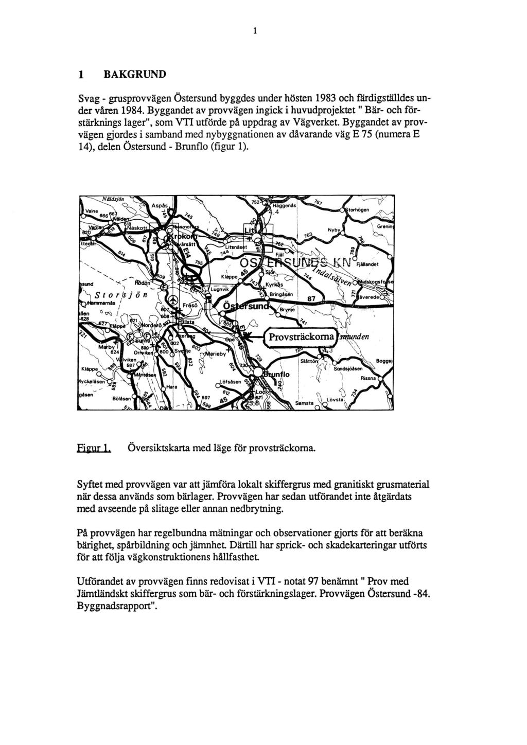 1 BAKGRUND Svag - grusprovvägen Östersund byggdes under hösten 1983 och färdigställdes under våren 1984.