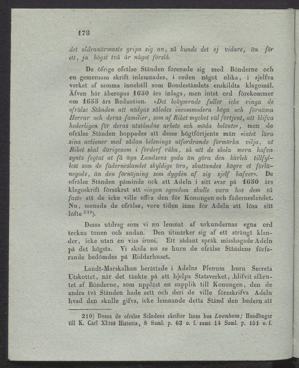 178 det aldranärmaste gripa sig an, så kunde det ej vidare, än för ett, ja högst två år något förslå.