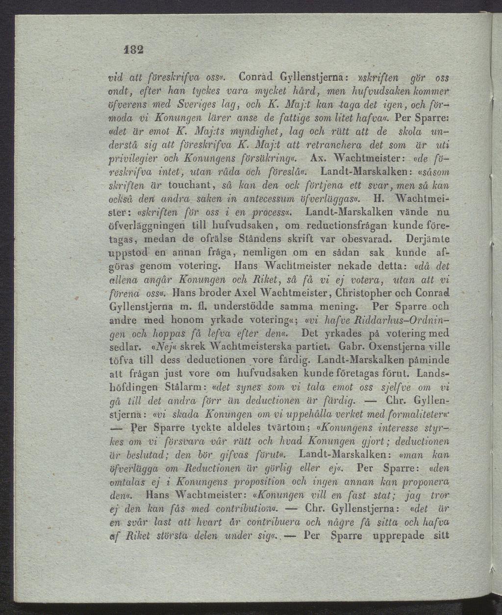 Per 182 vid att föreskrifva oss». Conrad Gyllenstjerna:»skriften gör oss ondt, efter han tyckes vara mycket hård, men hufvudsaken kommer öfverens med Sveriges lag, och K.