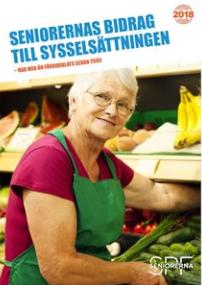 Uppdaterad rapport Seniorernas bidrag till sysselsättningen Seniorers sysselsättningsgrad har ökat från 9,9 % 2005 till 17,3 % 2018.