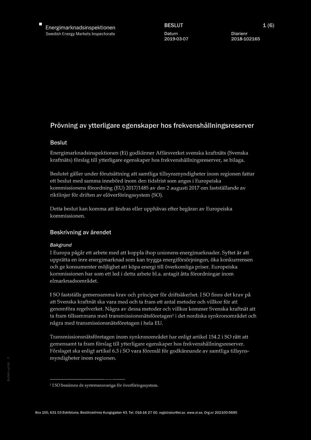 Beslutet gäller under förutsättning att samtliga tillsynsmyndigheter inom regionen fattar ett beslut med samma innebörd inom den tidsfrist som anges i Europeiska kommissionens förordning (EU)