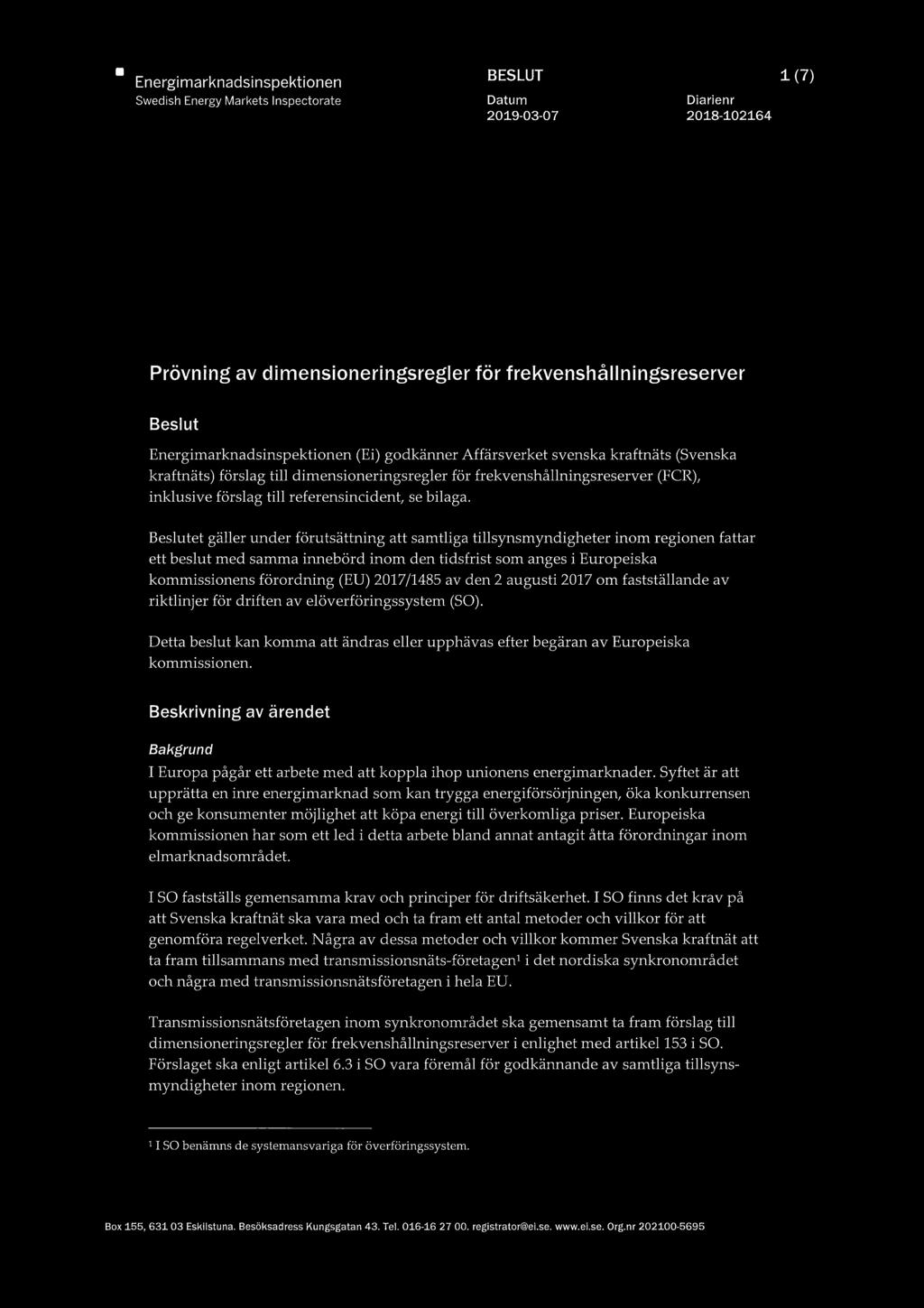 Beslutet gäller under förutsättning att samtliga tillsynsmyndigheter inom regionen fattar ett beslut med samma innebörd inom den tidsfrist som anges i Europeiska kommissionens förordning (EU)