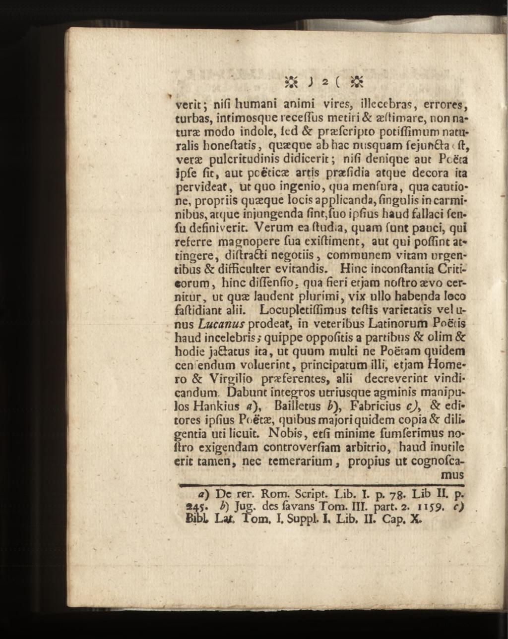 » J * (» verit; nifi humani animi vires, illecebras, errores, turbas, infimosque recefius metiri & æftimarc, nonnaturæ modo indole, led & præfcripto potihimnm naturalis honeftatis, quæque ab hac