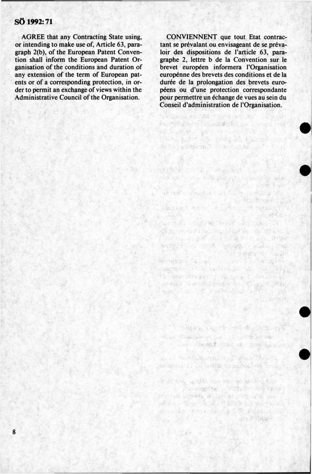 AGREE that any Contracting State using, or intending to make use of, Article 63, paragraph 2(b), of the European Patent Convention shall inform the European Patent Organisation of the conditions and