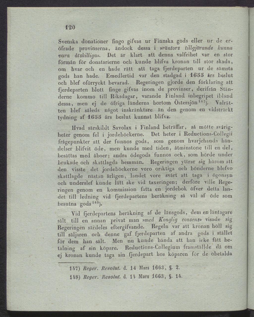 det 120 Svenska donationer fingo gifvas ur Finnska gods eller ur de eröfrade provinserna, ändock dessa i»räntors tillgjörande kunna vara åtskilliga».