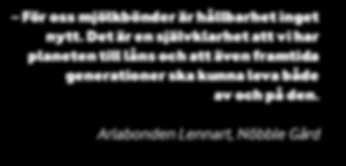 Noggranna gödsel- och växtodlingsplaner optimerar resursanvändningen. Vallodling på åkrarna binder kol och kväve i marken. Sol, vind och biogas ger förnybar el.