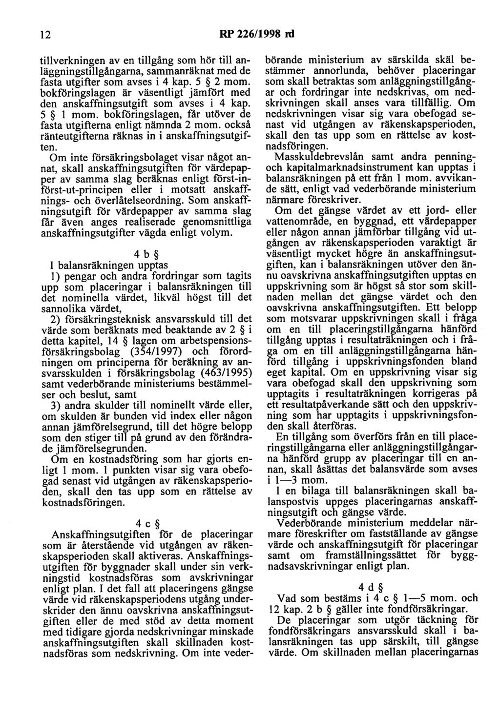 12 RP 226/1998 rd tillverkningen av en tillgång som hör till anläggningstillgångarna, sammanräknat med de fasta utgifter som avses i 4 kap. 5 2 mom.