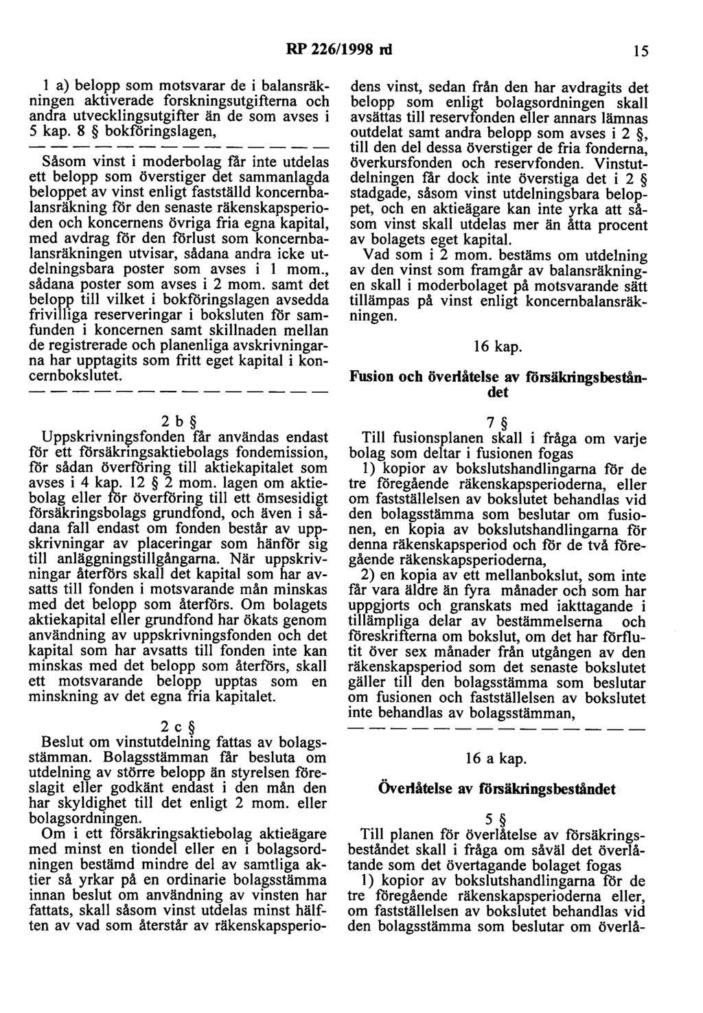 RP 226/1998 ni 15 l a) belopp som motsvarar de i balansräkningen aktiverade forskningsutgifterna och andra utvecklingsutgifter än de som avses i 5 kap.