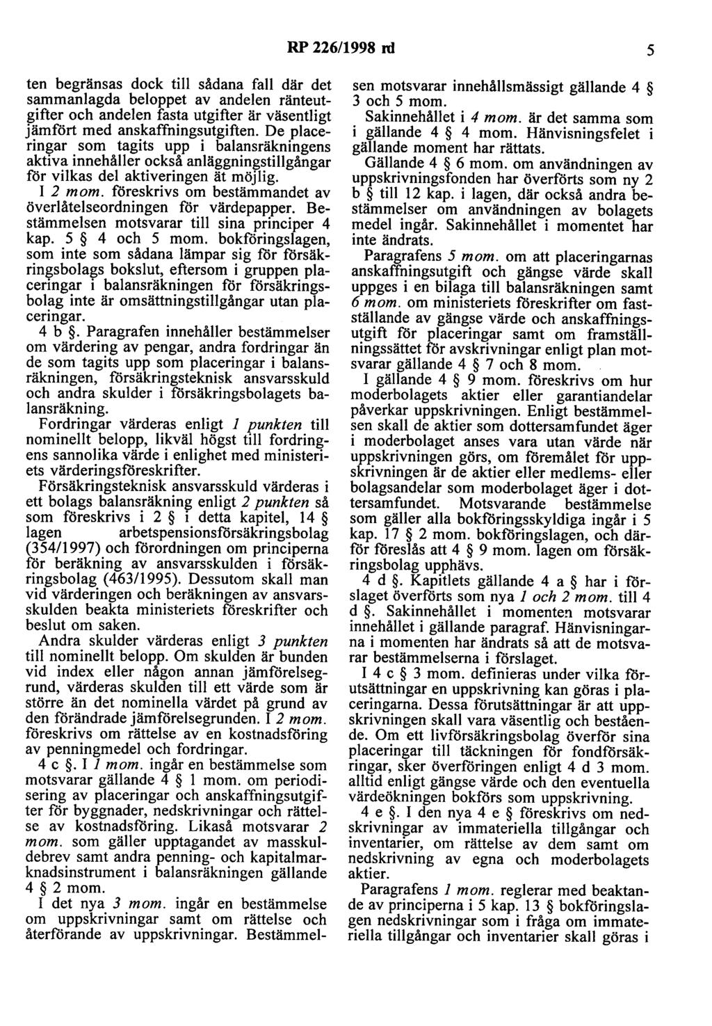 RP 226/1998 ni 5 ten begränsas dock till sådana fall där det sammanlagda beloppet av andelen ränteutgifter och andelen fasta utgifter är väsentligt jämfört med anskaffningsutgiften.