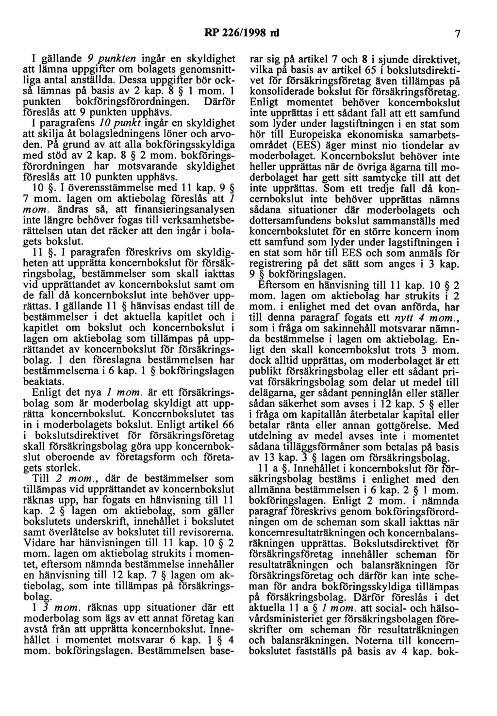 RP 226/1998 ni 7 I gällande 9 punkten ingår en skyldighet att lämna uppgifter om bolagets genomsnittliga antal anställda. Dessa uppgifter bör också lämnas på basis av 2 kap. 8 l mom.