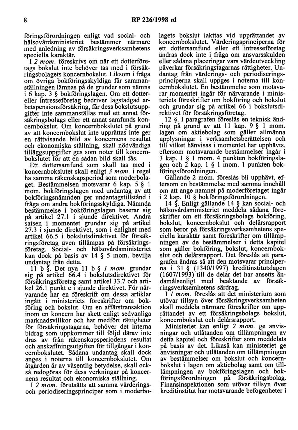 8 RP 226/1998 rd f6ringslörordningen enligt vad social- och hälsovårdsministeriet bestämmer närmare med anledning av f6rsäkringsverksamhetens speciella karaktär. I 2 mom.