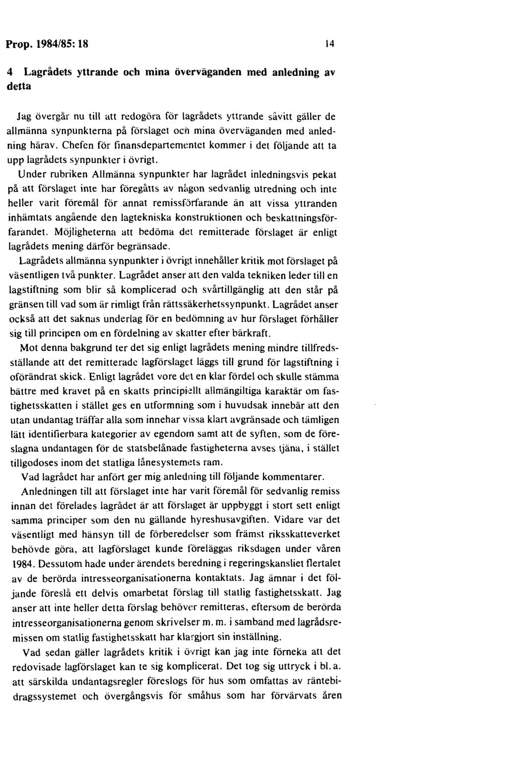 Prop. 1984/85: 18 14 4 Lagrådets yttrande och mina överväganden med anledning av detta Jag övergår nu till att redogöra för lagrådets yttrande såvitt gäller de allmänna synpunkterna på förslaget ocil