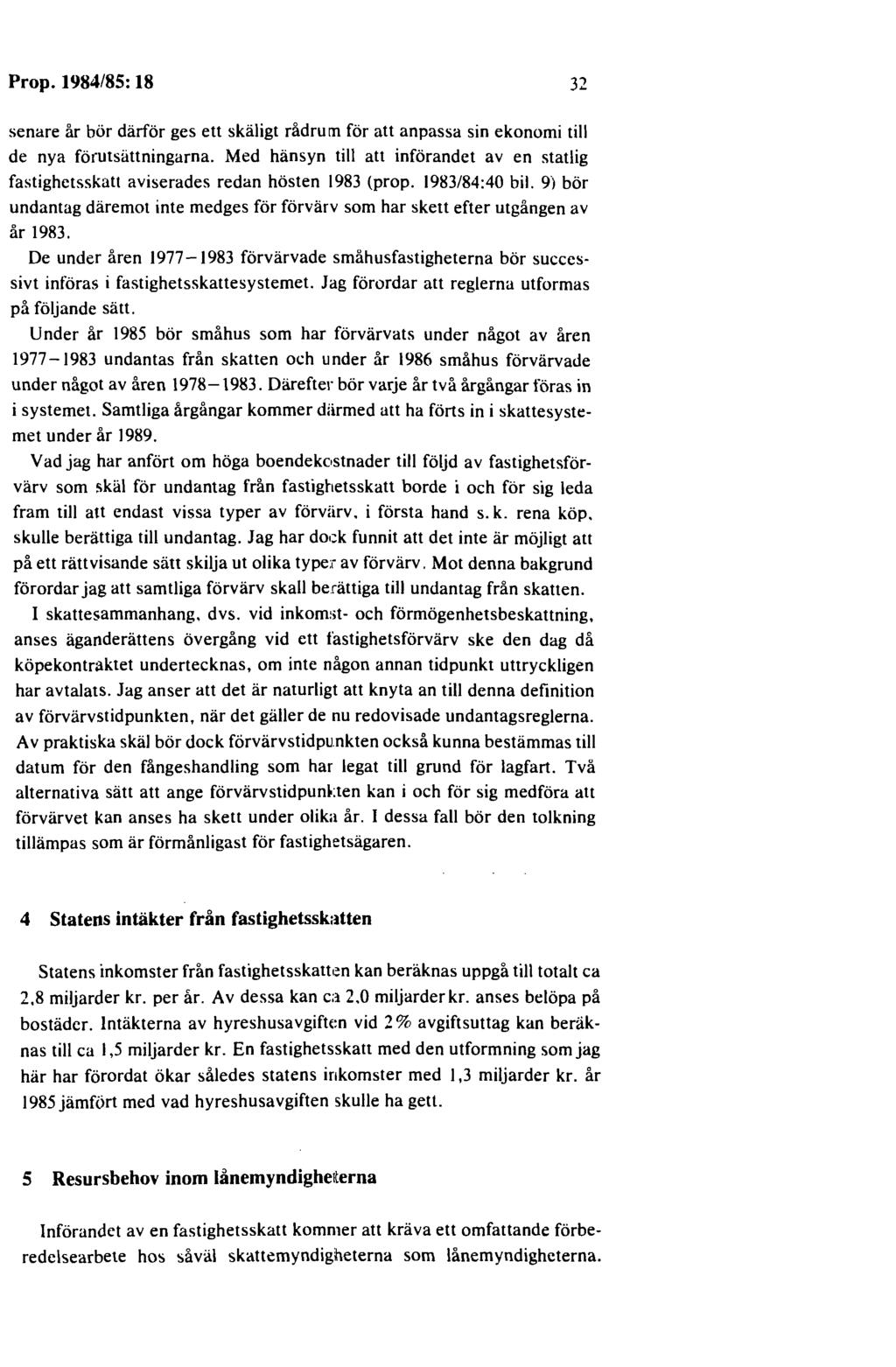 Prop. 1984/85: 18 32 senare år bör därför ges ett skäligt rådrum för att anpassa sin ekonomi till de nya förutsättningarna.